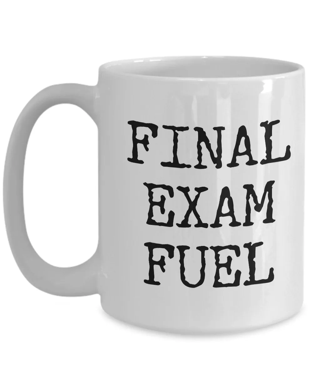 Final Exam Fuel Coffee Mug - College Student Gifts - Dorm Room Accessories