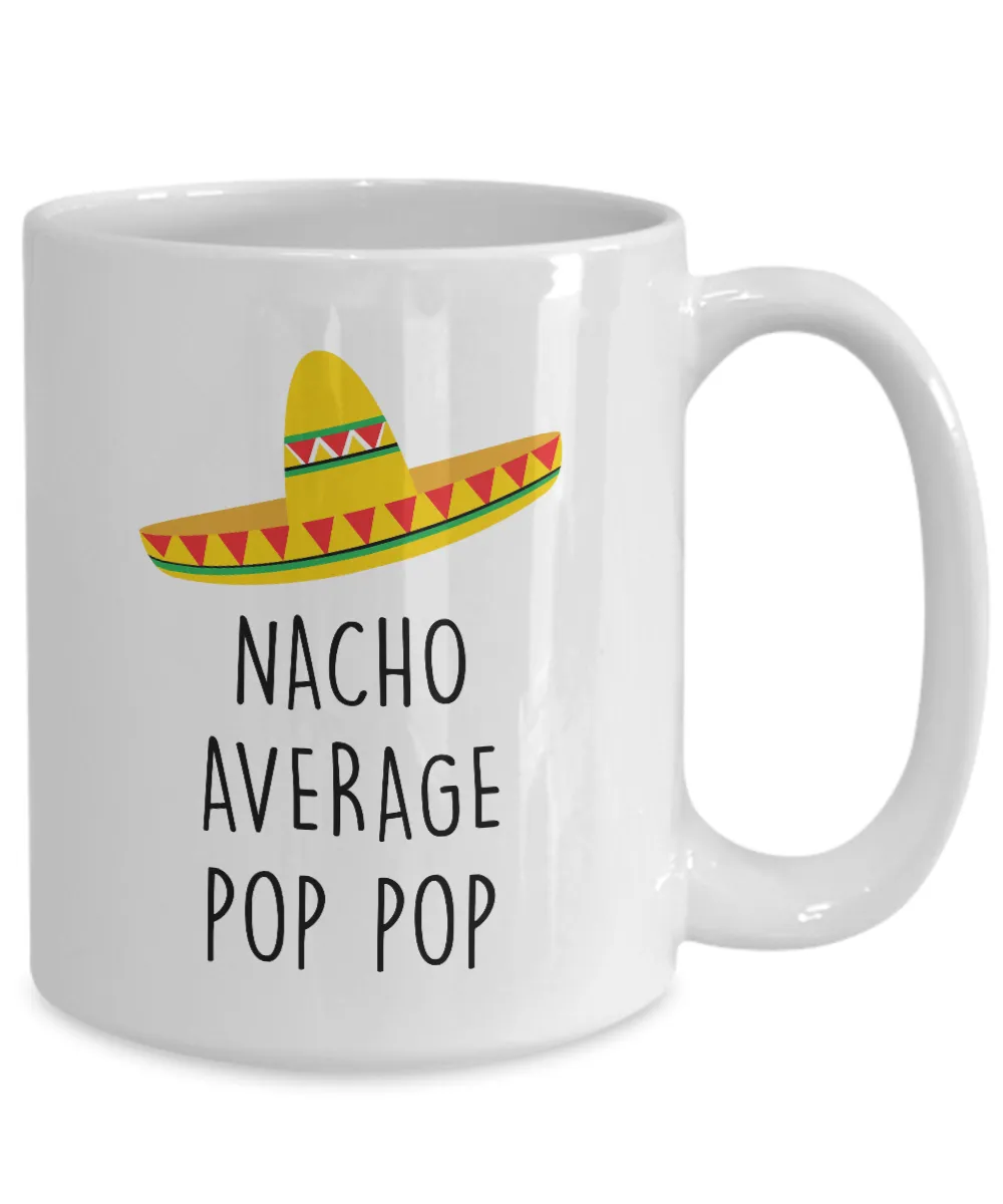 Nacho Average Pop Pop Mug Coffee Cup Funny Gift