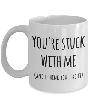 You're Stuck With Me Mug New Relationship Gifts Anniversary Valentines Day Coffee Cup