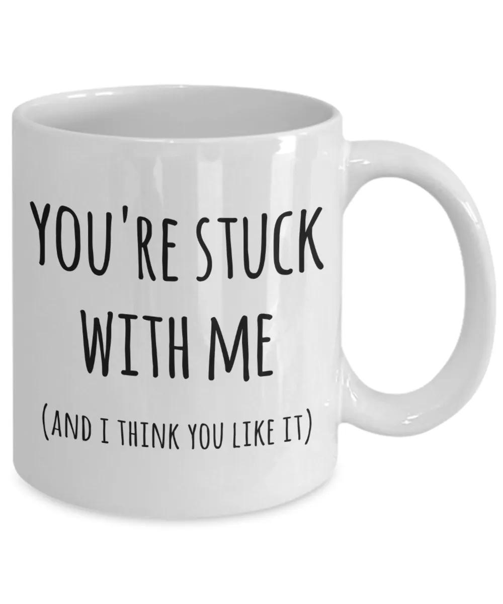 You're Stuck With Me Mug New Relationship Gifts Anniversary Valentines Day Coffee Cup